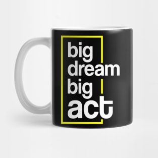 DREAM BIG ACT BIG Mug